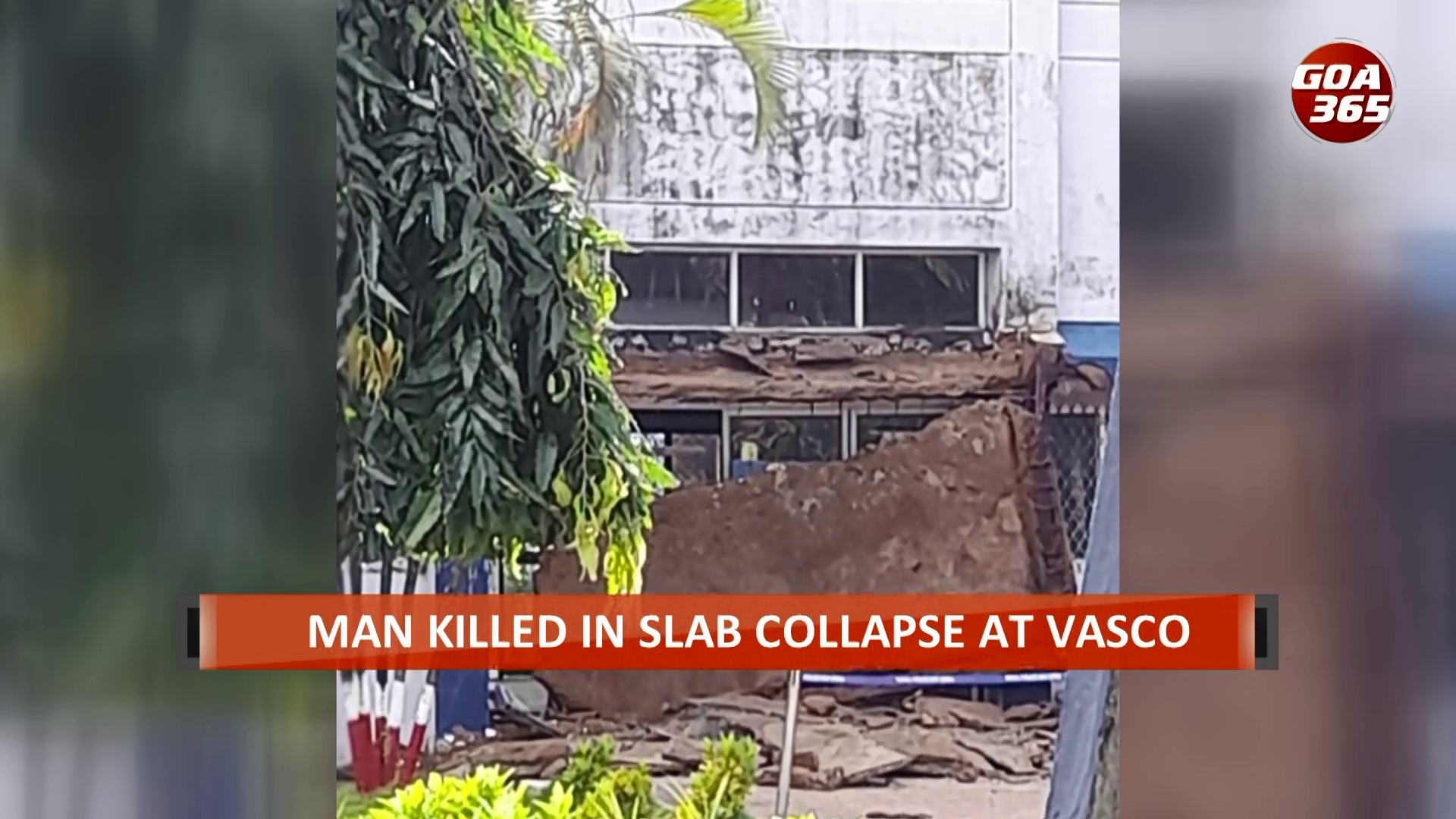 1 killed, 2 seriously injured in slab collapse at Vasco || ENGLISH || GOA365